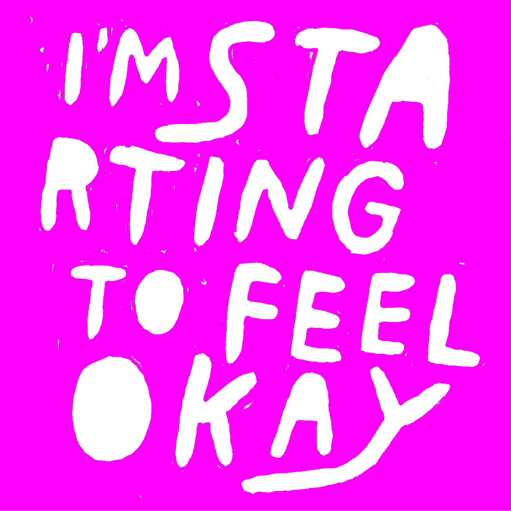 I am feeling okay. Feel ok. Feeling ok.